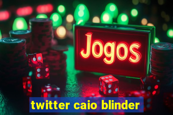 twitter caio blinder